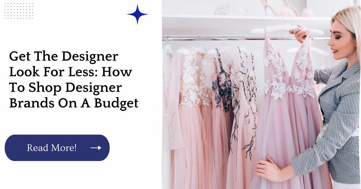 Get The Designer Look For Less: How To Shop Designer Brands On A Budget