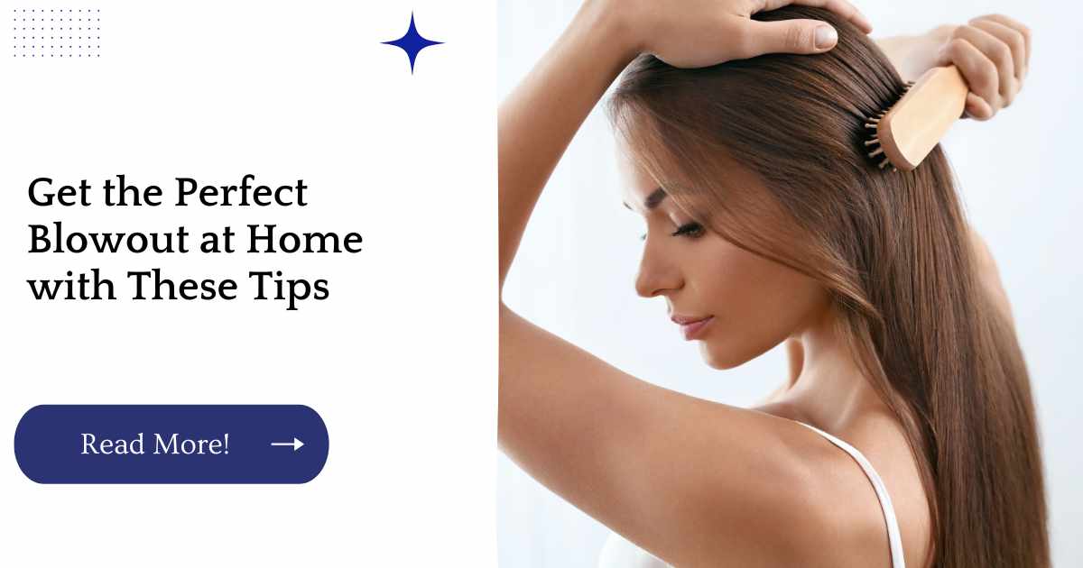 Get the Perfect Blowout at Home with These Tips