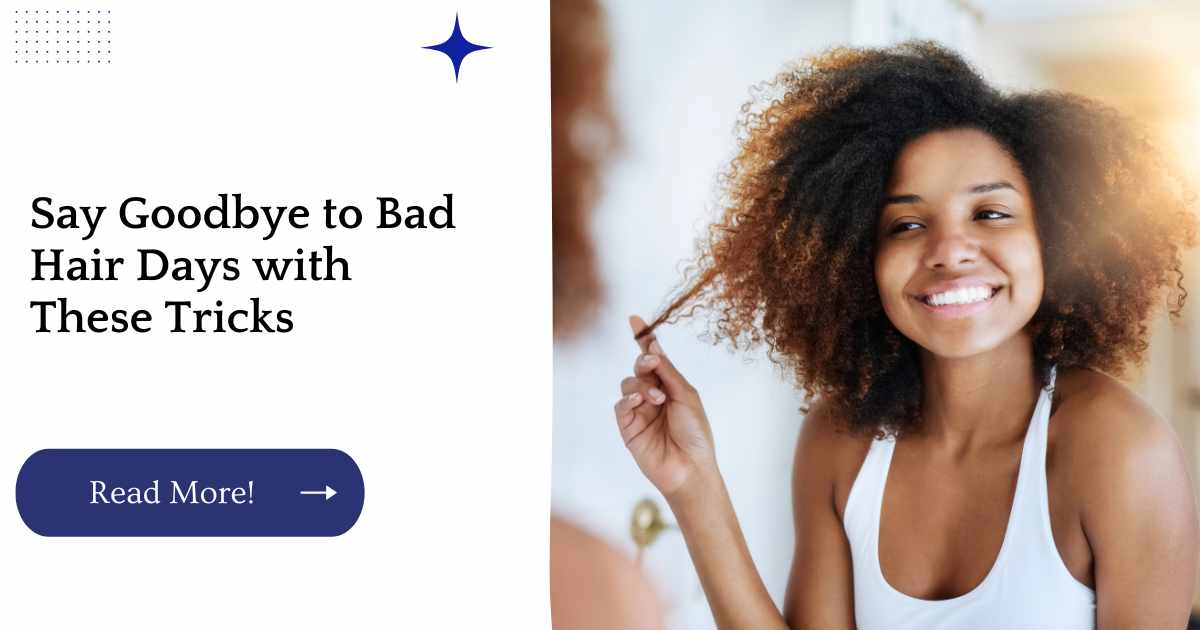 Say Goodbye to Bad Hair Days with These Tricks