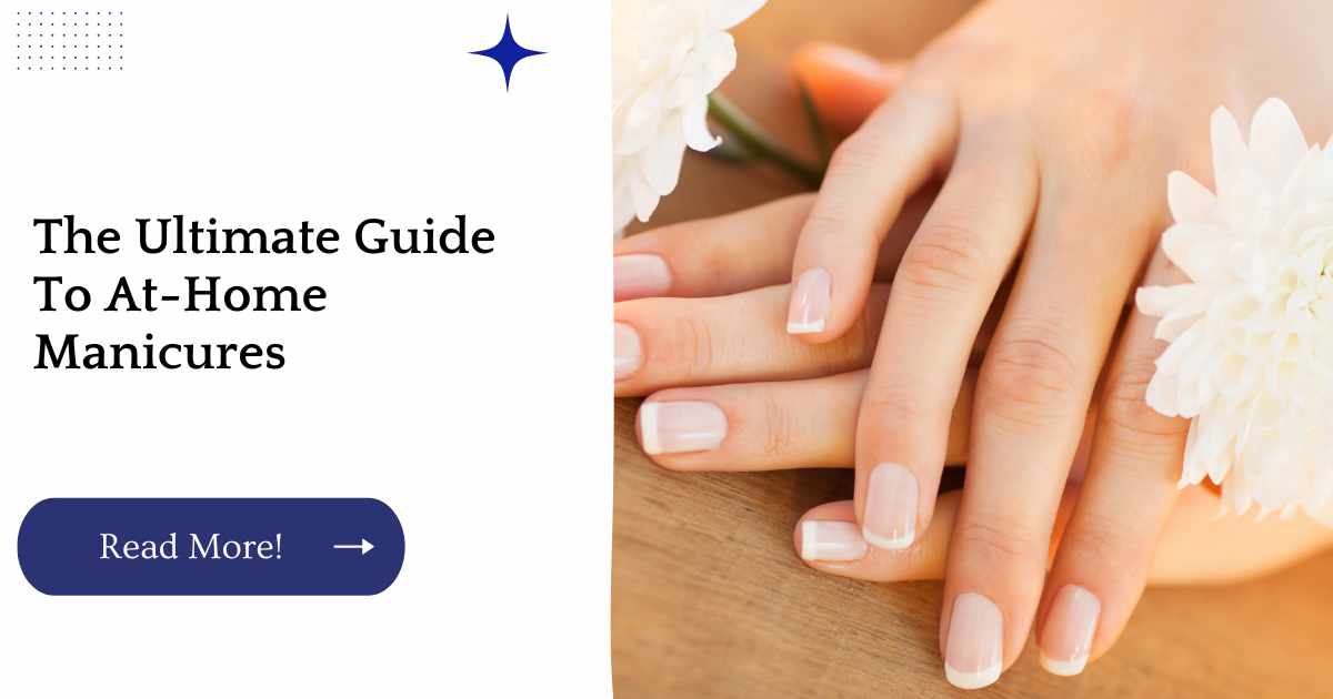 The Ultimate Guide To At-Home Manicures